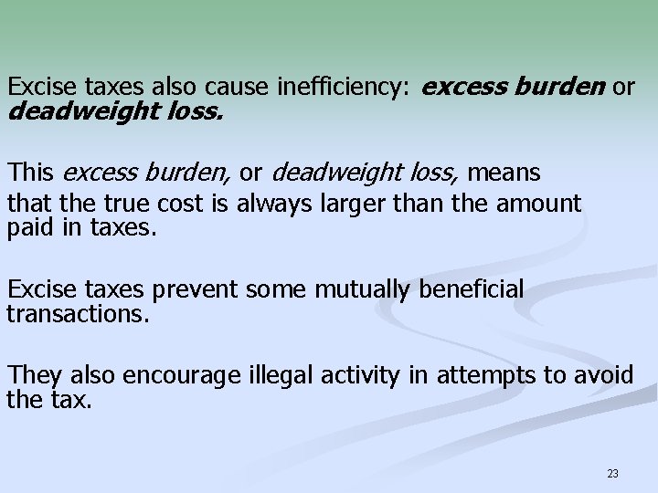 Excise taxes also cause inefficiency: excess burden or deadweight loss. This excess burden, or