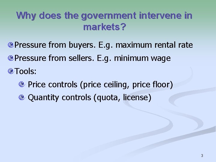 Why does the government intervene in markets? Pressure from buyers. E. g. maximum rental