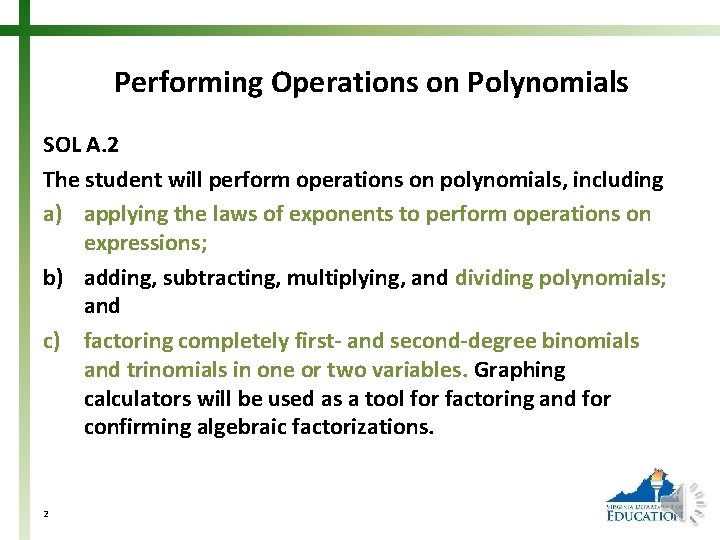 Performing Operations on Polynomials SOL A. 2 The student will perform operations on polynomials,