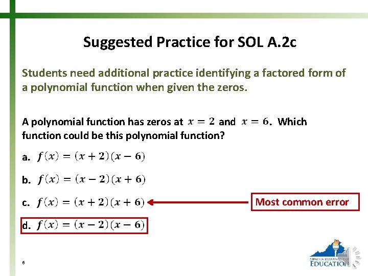 Suggested Practice for SOL A. 2 c Students need additional practice identifying a factored