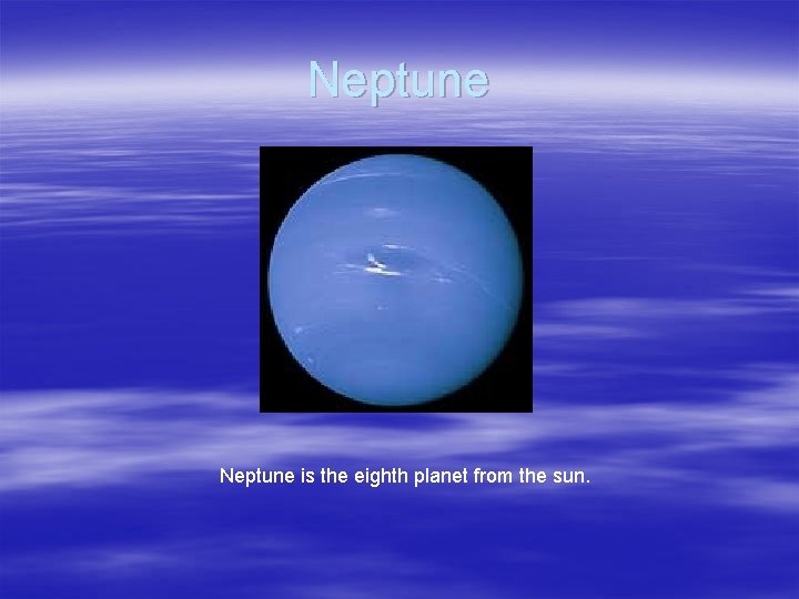 Neptune is the eighth planet from the sun. 