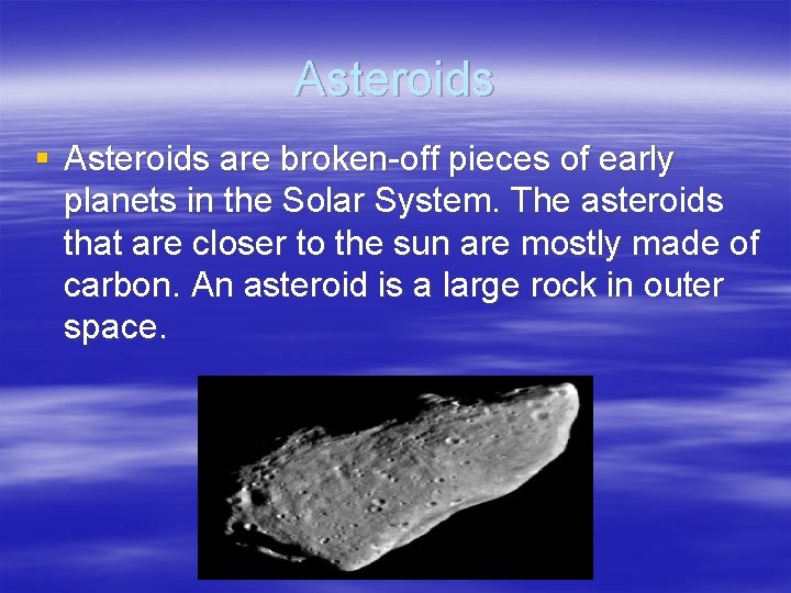 Asteroids § Asteroids are broken-off pieces of early planets in the Solar System. The