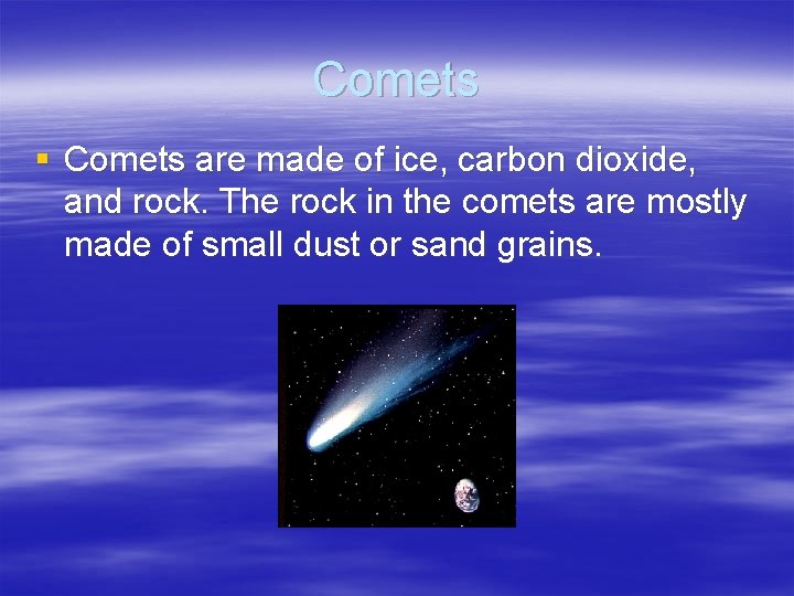 Comets § Comets are made of ice, carbon dioxide, and rock. The rock in