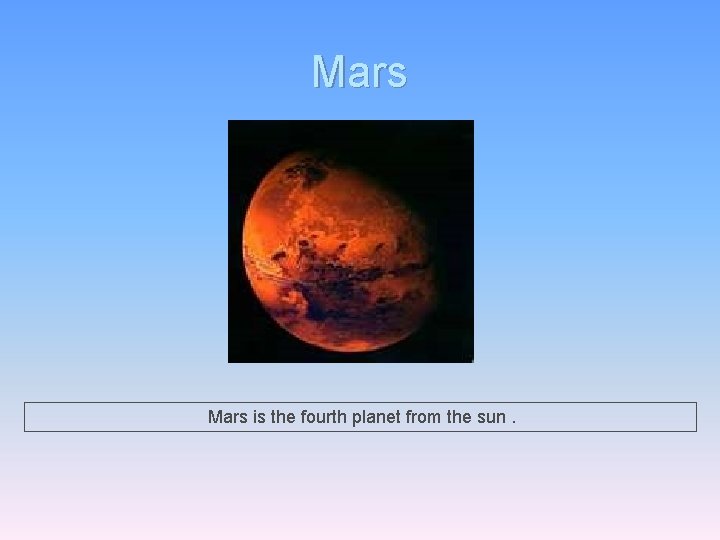 Mars is the fourth planet from the sun. 