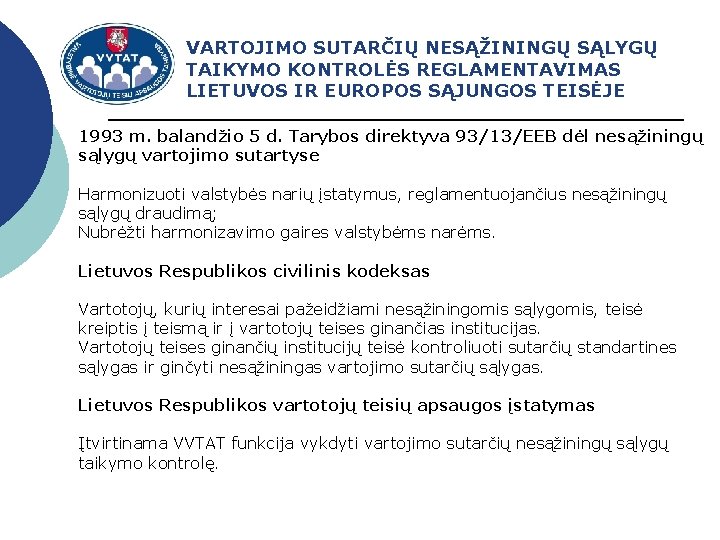 VARTOJIMO SUTARČIŲ NESĄŽININGŲ SĄLYGŲ TAIKYMO KONTROLĖS REGLAMENTAVIMAS LIETUVOS IR EUROPOS SĄJUNGOS TEISĖJE 1993 m.