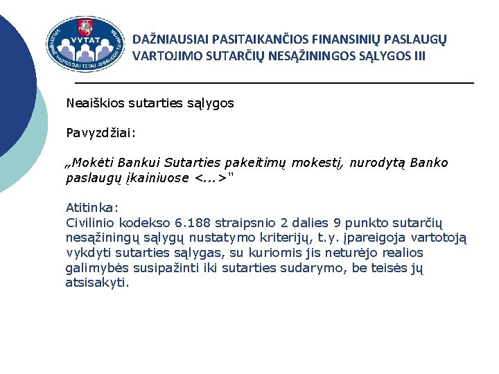 DAŽNIAUSIAI PASITAIKANČIOS FINANSINIŲ PASLAUGŲ VARTOJIMO SUTARČIŲ NESĄŽININGOS SĄLYGOS III Neaiškios sutarties sąlygos Pavyzdžiai: „Mokėti