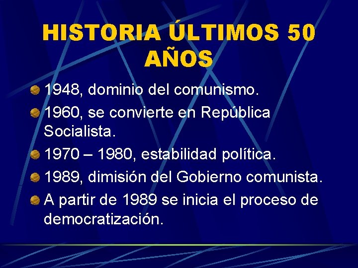 HISTORIA ÚLTIMOS 50 AÑOS 1948, dominio del comunismo. 1960, se convierte en República Socialista.