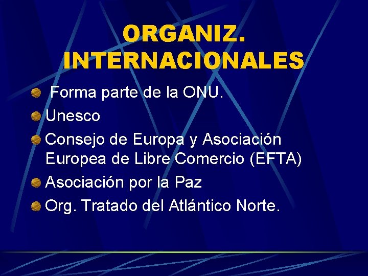 ORGANIZ. INTERNACIONALES Forma parte de la ONU. Unesco Consejo de Europa y Asociación Europea