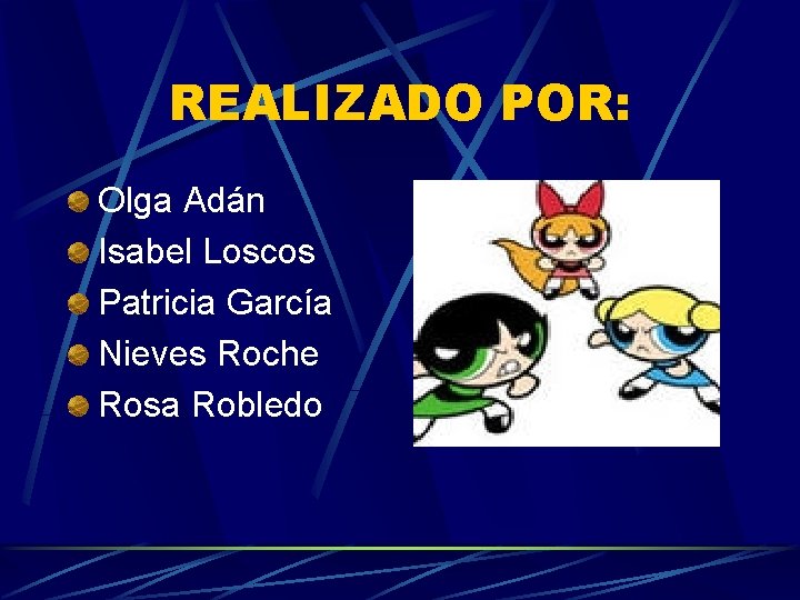 REALIZADO POR: Olga Adán Isabel Loscos Patricia García Nieves Roche Rosa Robledo 