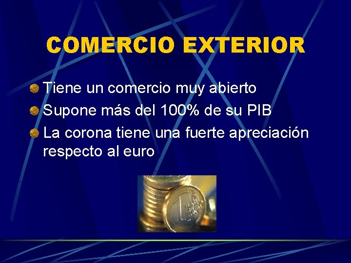 COMERCIO EXTERIOR Tiene un comercio muy abierto Supone más del 100% de su PIB