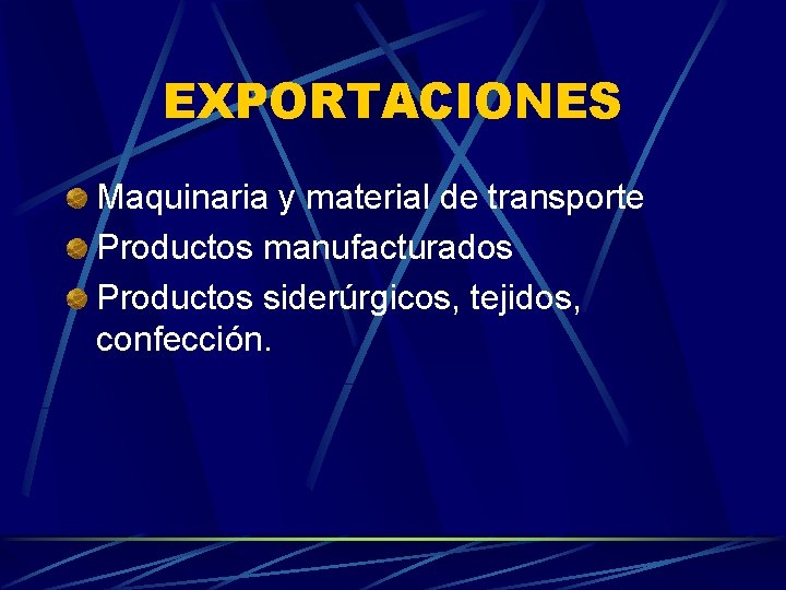 EXPORTACIONES Maquinaria y material de transporte Productos manufacturados Productos siderúrgicos, tejidos, confección. 