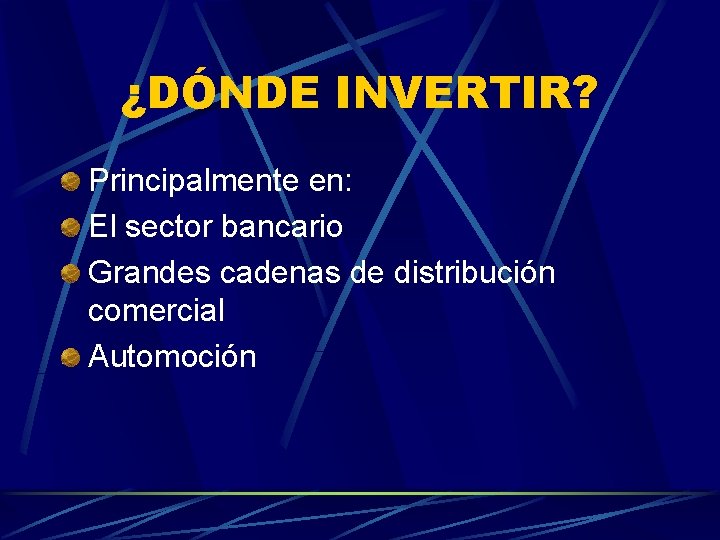 ¿DÓNDE INVERTIR? Principalmente en: El sector bancario Grandes cadenas de distribución comercial Automoción 