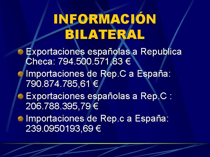 INFORMACIÓN BILATERAL Exportaciones españolas a Republica Checa: 794. 500. 571, 83 € Importaciones de