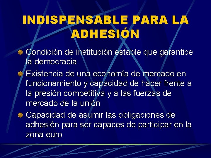 INDISPENSABLE PARA LA ADHESIÓN Condición de institución estable que garantice la democracia Existencia de