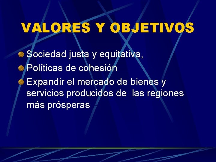 VALORES Y OBJETIVOS Sociedad justa y equitativa, Políticas de cohesión Expandir el mercado de