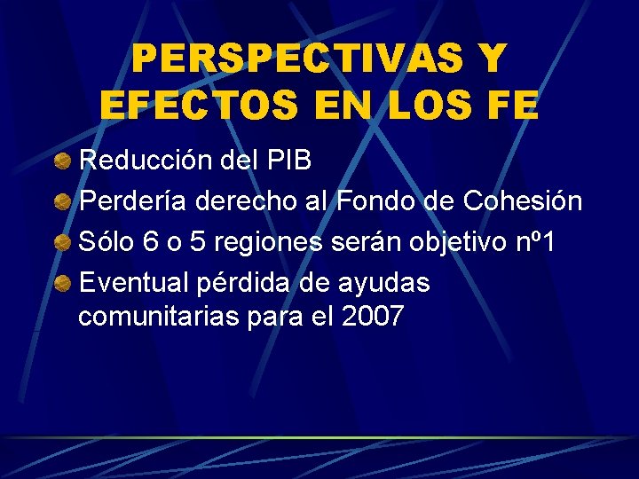 PERSPECTIVAS Y EFECTOS EN LOS FE Reducción del PIB Perdería derecho al Fondo de