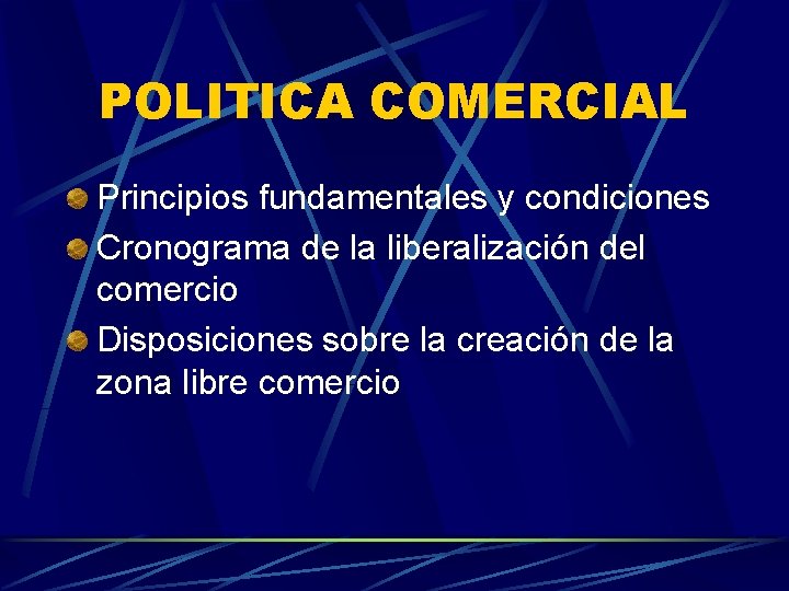 POLITICA COMERCIAL Principios fundamentales y condiciones Cronograma de la liberalización del comercio Disposiciones sobre