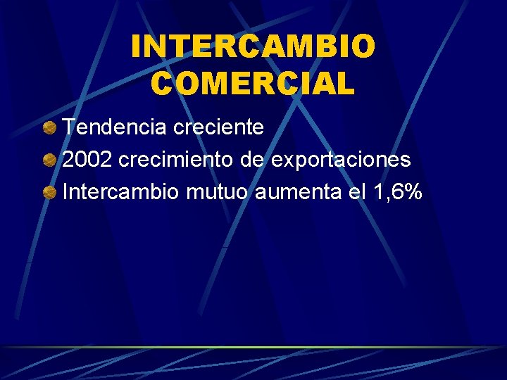 INTERCAMBIO COMERCIAL Tendencia creciente 2002 crecimiento de exportaciones Intercambio mutuo aumenta el 1, 6%