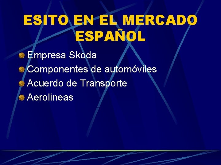 ESITO EN EL MERCADO ESPAÑOL Empresa Skoda Componentes de automóviles Acuerdo de Transporte Aerolineas