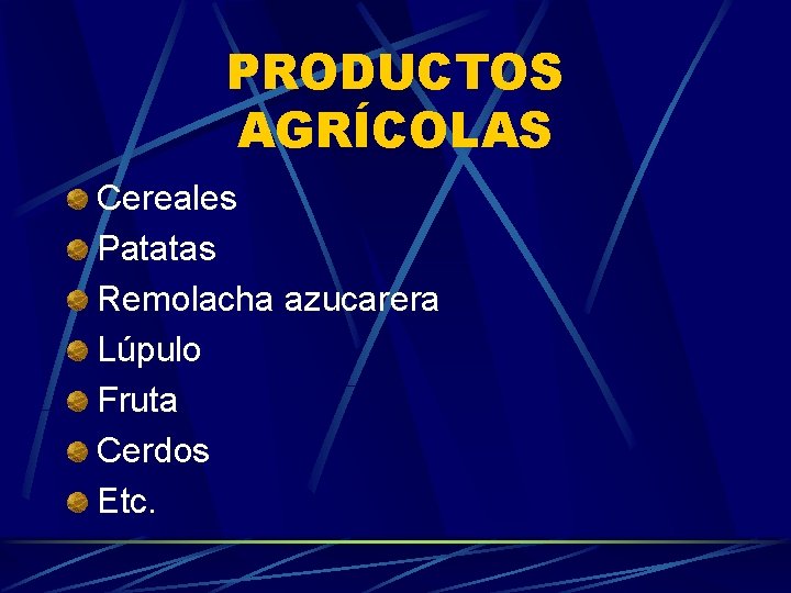 PRODUCTOS AGRÍCOLAS Cereales Patatas Remolacha azucarera Lúpulo Fruta Cerdos Etc. 