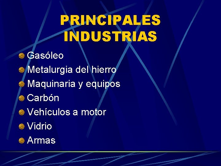 PRINCIPALES INDUSTRIAS Gasóleo Metalurgia del hierro Maquinaria y equipos Carbón Vehículos a motor Vidrio