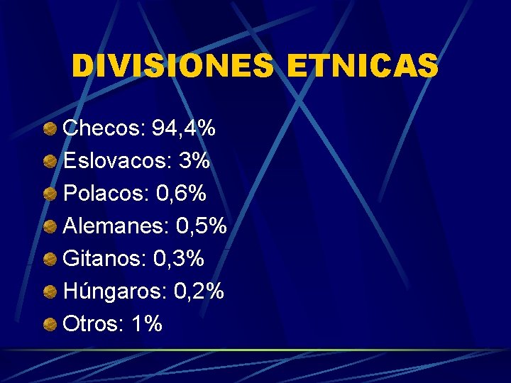 DIVISIONES ETNICAS Checos: 94, 4% Eslovacos: 3% Polacos: 0, 6% Alemanes: 0, 5% Gitanos: