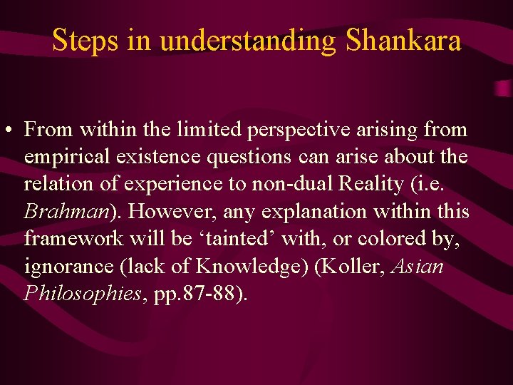 Steps in understanding Shankara • From within the limited perspective arising from empirical existence
