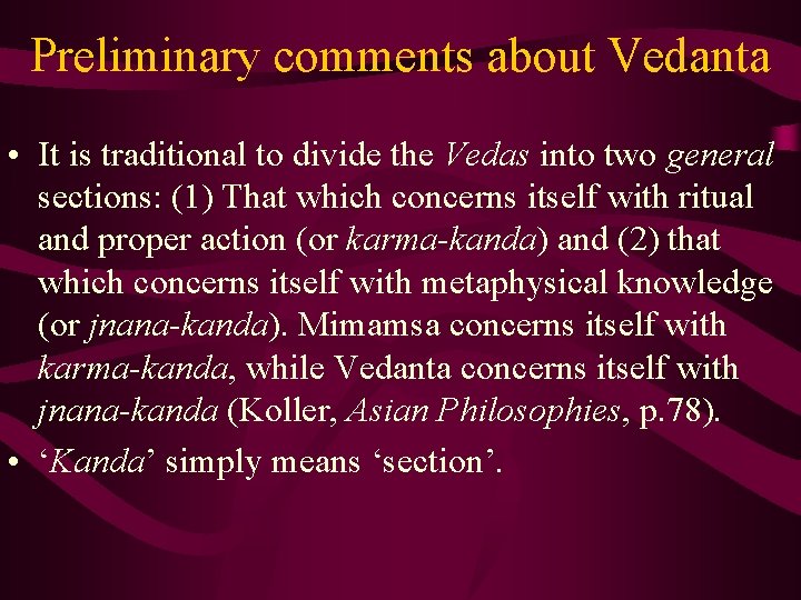Preliminary comments about Vedanta • It is traditional to divide the Vedas into two