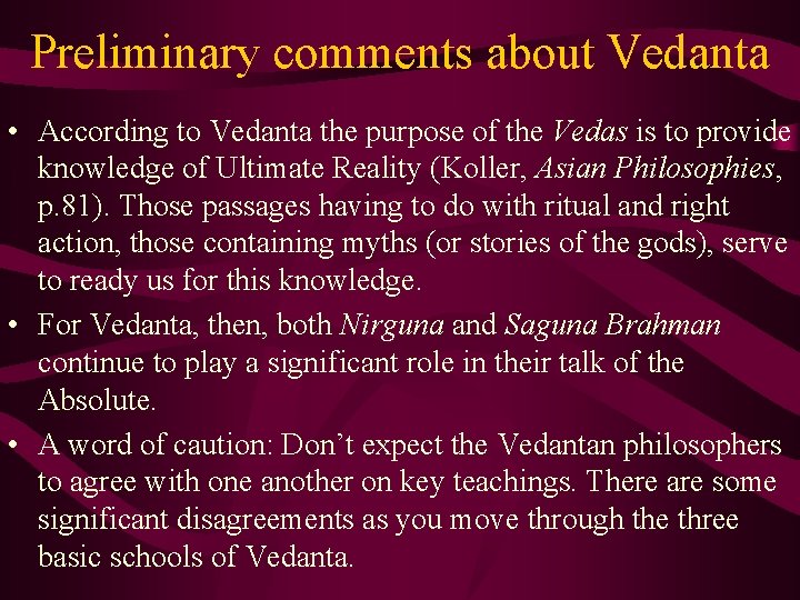 Preliminary comments about Vedanta • According to Vedanta the purpose of the Vedas is