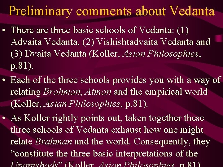 Preliminary comments about Vedanta • There are three basic schools of Vedanta: (1) Advaita
