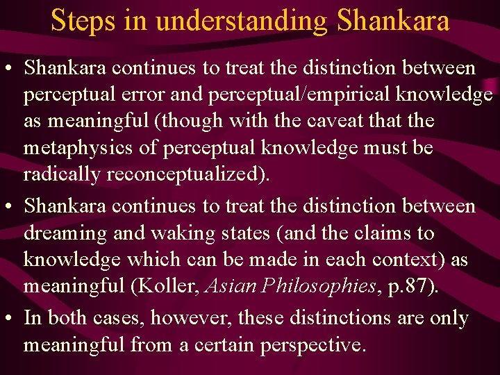 Steps in understanding Shankara • Shankara continues to treat the distinction between perceptual error