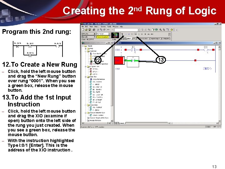 Creating the 2 nd Rung of Logic Program this 2 nd rung: I: 0/1