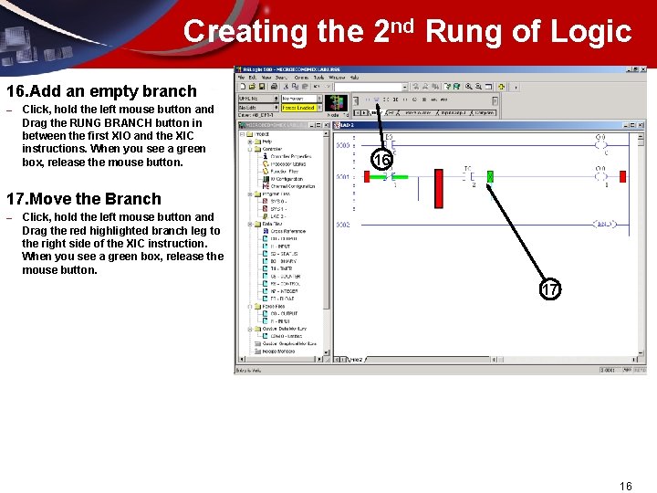 Creating the 2 nd Rung of Logic 16. Add an empty branch – Click,