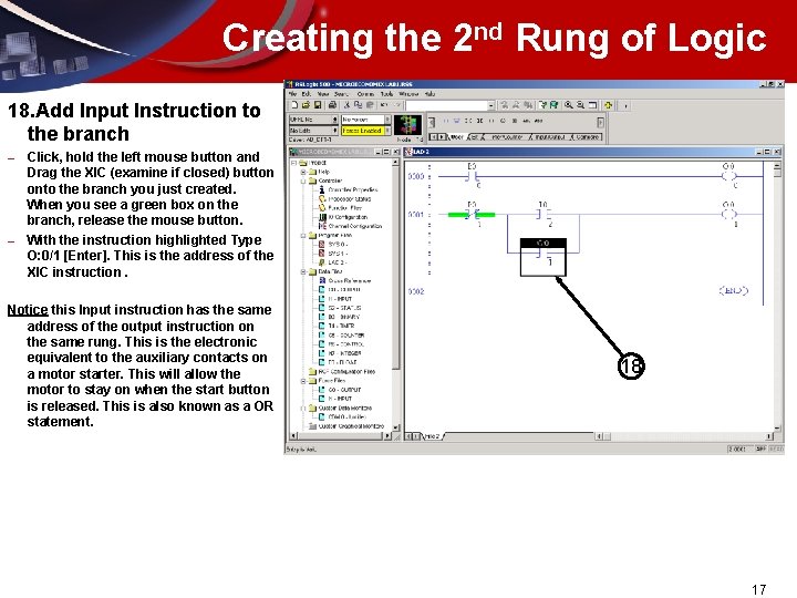 Creating the 2 nd Rung of Logic 18. Add Input Instruction to the branch