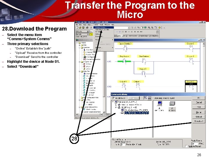 Transfer the Program to the Micro 28. Download the Program – – Select the