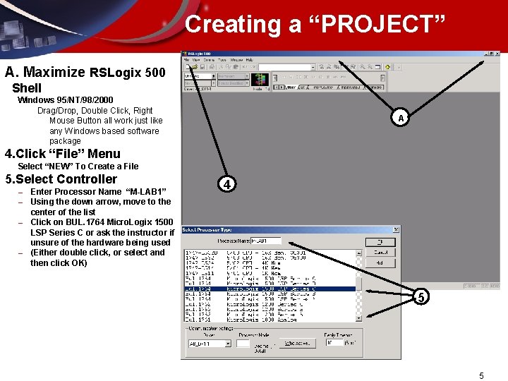 Creating a “PROJECT” A. Maximize RSLogix 500 Shell Windows 95/NT/98/2000 Drag/Drop, Double Click, Right