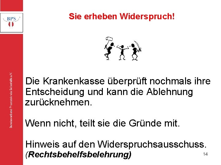 Bundesverband Prostatakrebs Selbsthilfe e. V. Sie erheben Widerspruch! Die Krankenkasse überprüft nochmals ihre Entscheidung