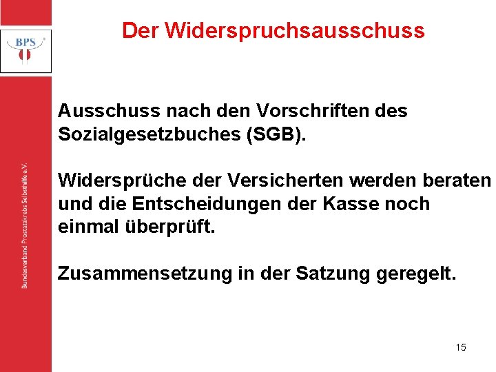 Der Widerspruchsausschuss Bundesverband Prostatakrebs Selbsthilfe e. V. Ausschuss nach den Vorschriften des Sozialgesetzbuches (SGB).