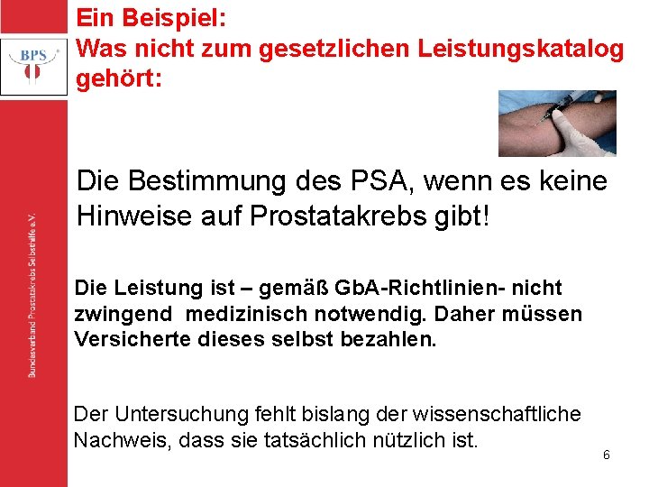 Ein Beispiel: Was nicht zum gesetzlichen Leistungskatalog gehört: Bundesverband Prostatakrebs Selbsthilfe e. V. Die