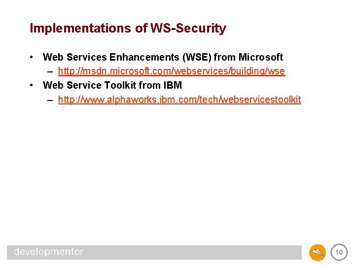 Implementations of WS-Security • Web Services Enhancements (WSE) from Microsoft – http: //msdn. microsoft.