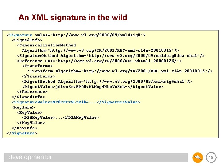 An XML signature in the wild <Signature xmlns="http: //www. w 3. org/2000/09/xmldsig#"> <Signed. Info>