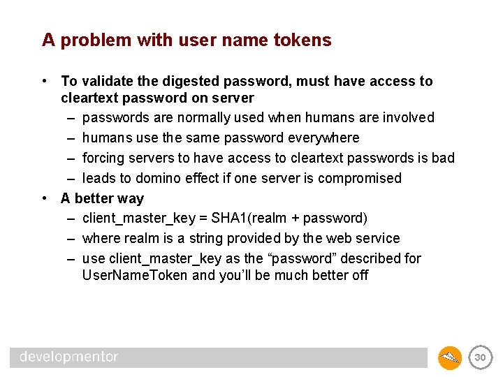 A problem with user name tokens • To validate the digested password, must have