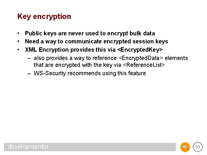 Key encryption • Public keys are never used to encrypt bulk data • Need