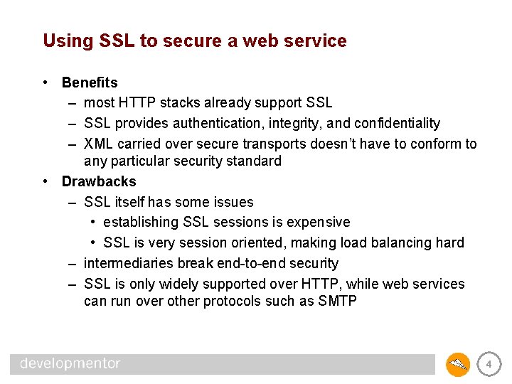 Using SSL to secure a web service • Benefits – most HTTP stacks already