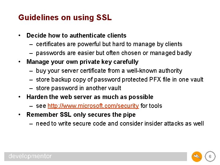 Guidelines on using SSL • Decide how to authenticate clients – certificates are powerful