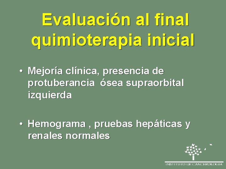 Evaluación al final quimioterapia inicial • Mejoría clínica, presencia de protuberancia ósea supraorbital izquierda