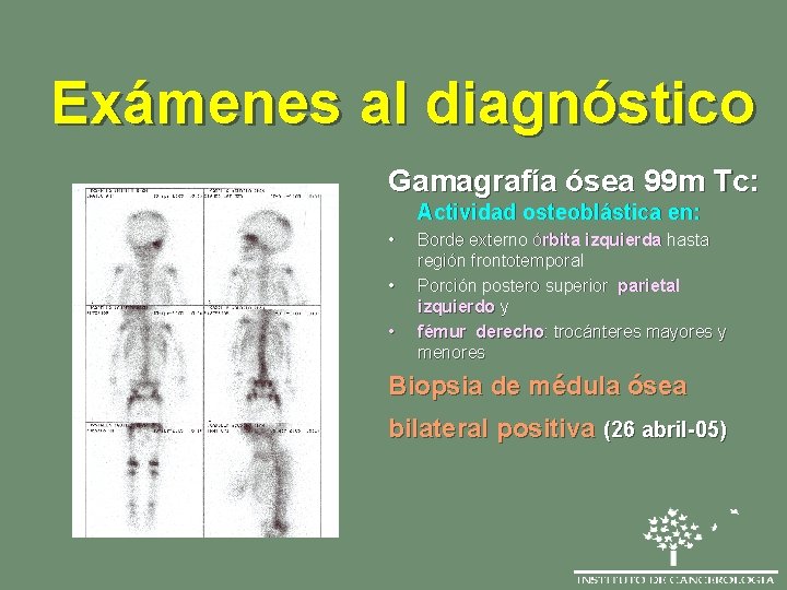 Exámenes al diagnóstico Gamagrafía ósea 99 m Tc: Actividad osteoblástica en: • • •