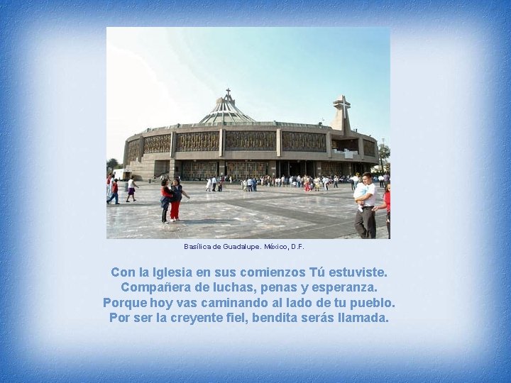 Basílica de Guadalupe. México, D. F. Con la Iglesia en sus comienzos Tú estuviste.