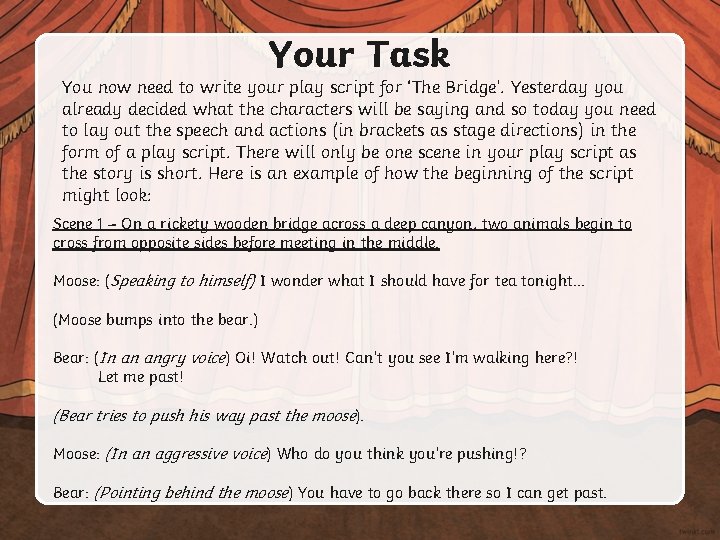 Your Task You now need to write your play script for ‘The Bridge’. Yesterday Your Task You now need to write your play script for ‘The Bridge’. Yesterday