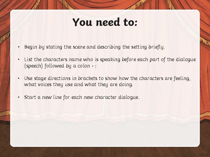 You need to: • Begin by stating the scene and describing the setting briefly. You need to: • Begin by stating the scene and describing the setting briefly.